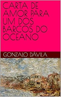 Livro CARTA DE AMOR PARA UM DOS BARCOS DO OCEANO