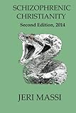 Schizophrenic Christianity:: How Christian Fundamentalism Attracts and Protects Sociopaths, Abusive Pastors, and Child Molesters