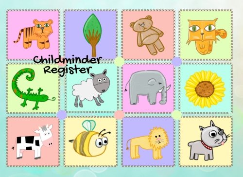 Childminder Register: Animals | Simplistic sign in and out register book for Daycares, Childminders, Nannies, Babysitters Pre-school & more Logbook, Journal |*softback* 8.5