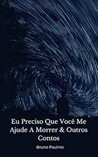 Livro Eu Preciso Que Você Me Ajude A Morrer & Outros Contos