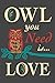 Owl You Need Is Love (9x12 Collectible Art Print, Wall Decor Travel Poster)
