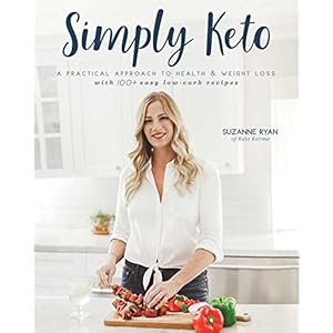Simply Keto: A Practical Approach to Health & Weight Loss, with 100+ Easy Low-Carb Recipes