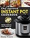Instant Pot Cookbook: Chef Approved Instant Pot Recipes Made For Your Instant Pot – Cook More In Less Time (Instant Pot Pressure Cooker Recipes Cookbook)