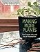 Making More Plants: The Science, Art, and Joy of Propagation by Ken Druse