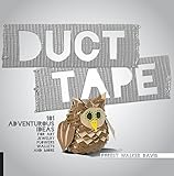 Duct Tape: 101 Adventurous Ideas for Art, Jewelry, Flowers, Wallets and More