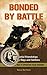 Bonded By Battle: The Powerful Friendships of Military Dogs and Soldiers, from the Civil War to Oper by 