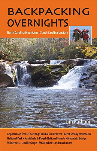 Backpacking Overnights: North Carolina Mountains, South Carolina Upstate by Jim Parham