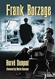 Frank Borzage: The Life and Films of a Hollywood Romantic by 