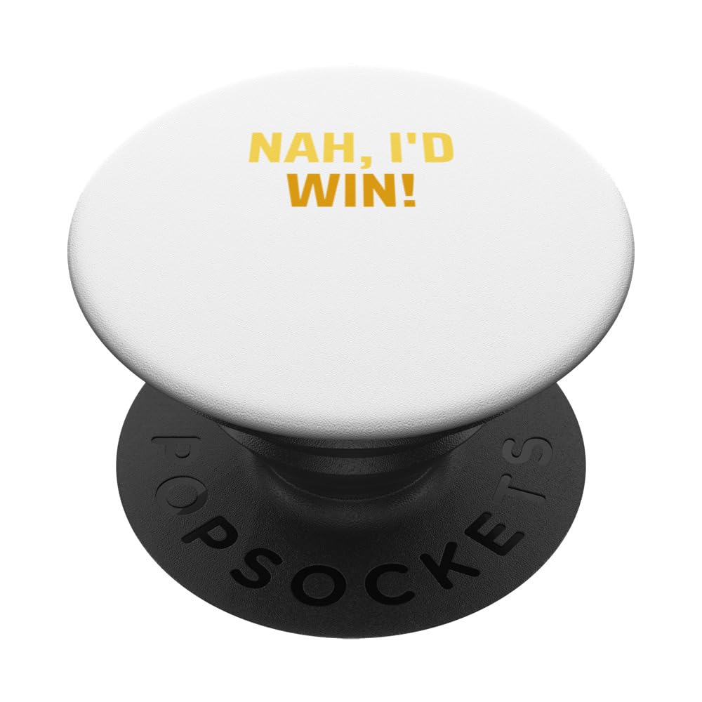 Nah, I'd Win Funny Saying PopSockets Swappable PopGrip