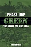 Phase Line Green: The Battle for Hue, 1968 by Nicholas Warr