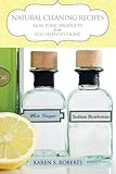 Natural Cleaning Recipes: Non Toxic Products for the Eco Friendly Home by 
