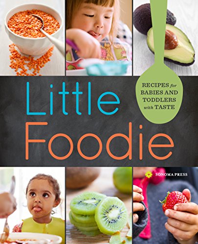Sonoma Press Little Foodie: Recipes for Babies and Toddlers with Taste
