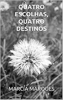 Livro QUATRO ESCOLHAS, QUATRO DESTINOS (LIVROS QUE EU PODERIA ESCREVER Livro 1)