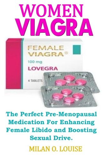 Women Viagra: The Perfect Pre-Menopausal Medication For Enhancing Female Libido and Boosting Sexual Drive. Women Viagra: The Perfect Pre-Menopausal Medication For Enhancing Female Libido and Boosting Sexual Drive.