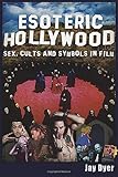 Esoteric Hollywood:: Sex, Cults and Symbols in Film