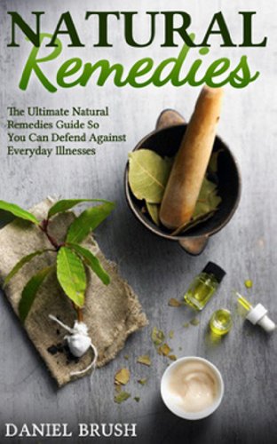 Natural Remedies: The Ultimate Natural Remedies Guide so you can defend against everyday illnesses