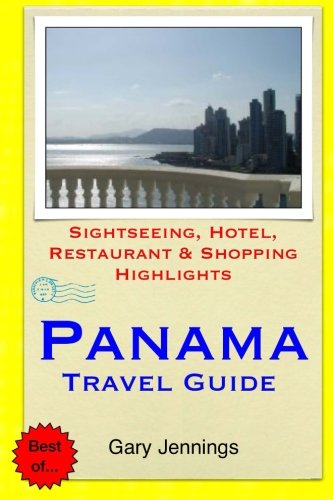 Panama Travel Guide: Sightseeing, Hotel, Restaurant & Shopping Highlights Panama Travel Guide: Sightseeing, Hotel, Restaurant & Shopping Highlights