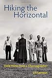 Hiking the Horizontal: Field Notes from a Choreographer by Liz Lerman