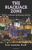 The Blackjack Zone: Lessons in Winning at Blackjack and Life