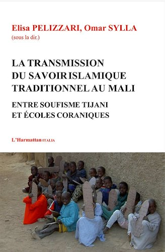 Download Transmission du savoir islamique traditionnel au Mali: Entre soufisme Tijani et écoles coraniques (Harmattan Italia) PDF