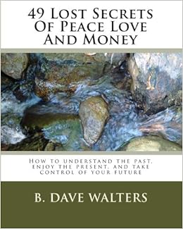 49 Lost Secrets Of Peace Love And Money Walters B Dave Amazon Com Books