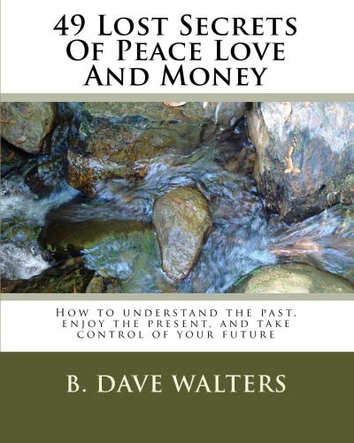 49 Lost Secrets Of Peace Love And Money Walters B Dave Amazon Com Books