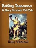 Bottling Tennessee: A Davy Crockett Tall Tale by 