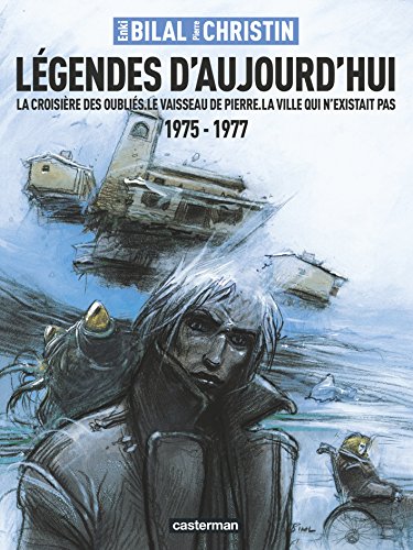 Légendes d'aujourd'hui : La croisière des oubliés ; Le vaisseau de pierre ; La villle qui n'exist by Pierre Christin, Enki Bilal