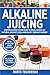 Alkaline Juicing: Supercharge Your Body & Mind, Speed Up Natural Weight Loss, and Enjoy Vibrant Ener by Marta Tuchowska