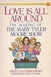 Love Is All Around: The Making of the Mary Tyler Moore Show by 