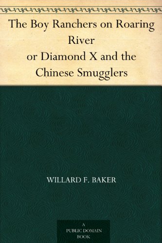 The Boy Ranchers on Roaring River or Diamond X and the Chinese Smugglers by Willard F. Baker