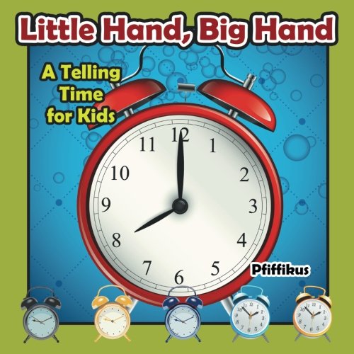 Little Hand, Big Hand - A Telling Time for Kids