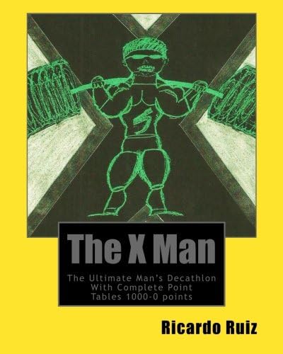 The X Man: The Ultimate Man’s Decathlon With Complete Point Tables 1000-0 points