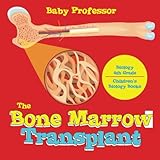 The Bone Marrow Transplant - Biology 4th Grade | Children's Biology Books by Baby Professor