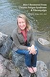 How I Recovered From Chronic Fatigue Syndrome & Fibromyalgia by Rhonda King