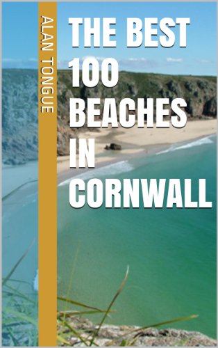 The Best 100 Beaches in Cornwall (The Best UK Beaches Book 1)