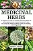 Medicinal Herbs: A beginner's Guide to Growing and Using Herbs for Both Medicinal and Culinary Purpo by