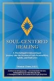 Soul-Centered Healing: A Psychologist's Extraordinary Journey into the Realms of Sub-Personalities, by Thomas Zinser