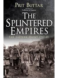 The Splintered Empires: The Eastern Front 1917-21