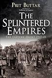 The Splintered Empires: The Eastern Front 1917&ndash;21