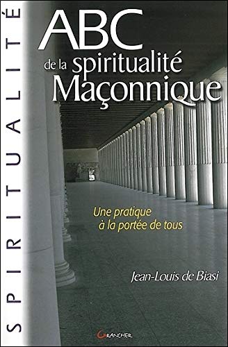ABC de la Spiritualité maçonnique by Jean-Louis de Biasi