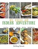 My Paleo AIP Indian Adventure: 60+ allergen friendly Indian recipes, so you can enjoy Indian food again! by Mrs Bethany Tapp Darwin