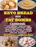 Keto Bread and Fat Bombs Cookbook: Learn 500 New, Quick and Easy, Freestyle Ketogenic Bread, Muffins