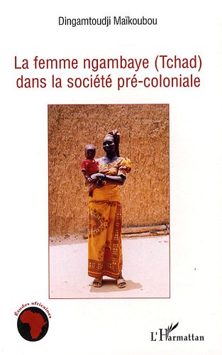 La  femme ngambaye, Tchad, dans la société pré-coloniale