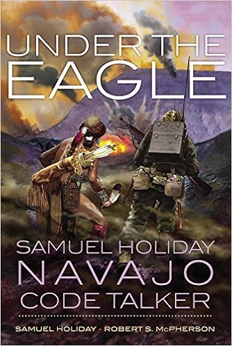 Under the Eagle: Samuel Holiday, Navajo Code Talker: Samuel ...