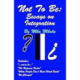 Not To Be: Essays on Integration