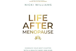 Life After Menopause: Embrace Your Next Chapter With A Healthy Body & Mind