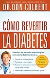 Cómo revertir la diabetes: Descubra los métodos naturales para controlar la diabetes tipo 2 (Spani by Dr. Don Colbert