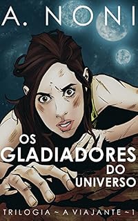 Livro Os Gladiadores do Universo (A Viajante Livro 1)