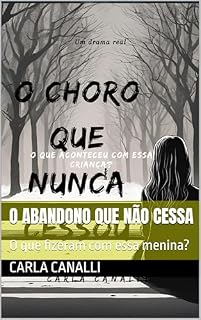 Livro O abandono que não cessa : O que fizeram com essa menina?
